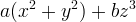 a(x^2 + y^2) + b z^3